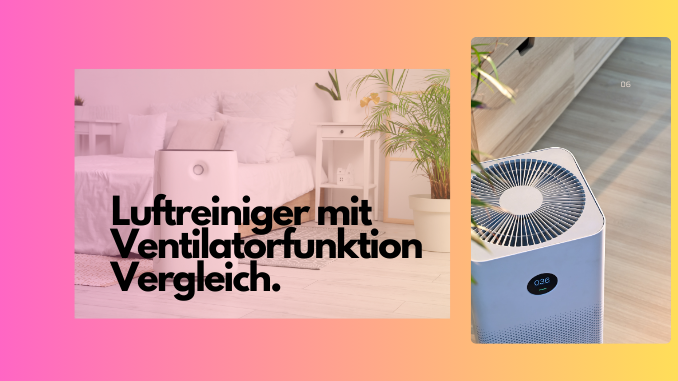 Luftreiniger mit Ventilatorfunktion Vergleich Luftreiniger mit Ventilatorfunktion Vergleich