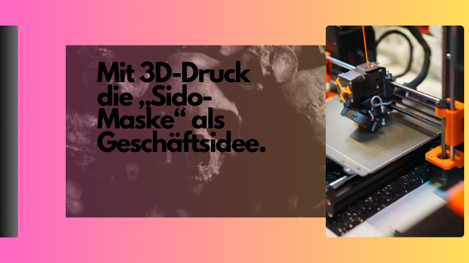 Mit 3D-Druck die „Sido-Maske“ als Geschäftsidee